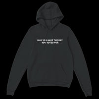 Load image into Gallery viewer, May You Have The Day You Voted For Uni-Sex Hoodie
