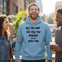 Load image into Gallery viewer, May You Have The Day You Deserve and/or Voted For Uni-Sex Hoodie
