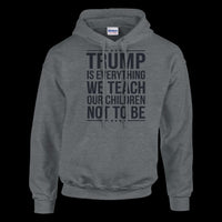Load image into Gallery viewer, Trump Is Everything We Teach Our Children Not To Be Men&#39;s Hoodie
