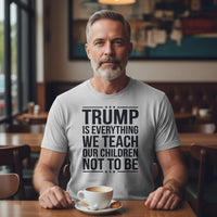 Load image into Gallery viewer, Trump is Everything We Teach Our Children Not To Be Men's T-Shirt