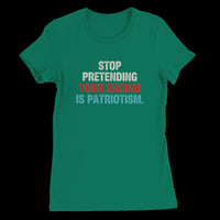 Load image into Gallery viewer, Stop Pretending Your Racism Is Patriotism Uni-Sex T-Shirt