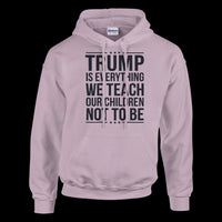 Load image into Gallery viewer, Trump Is Everything We Teach Our Children Not To Be Women&#39;s Hoodie

