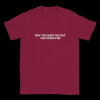 Load image into Gallery viewer, May You Have The Day You Voted For Uni-Sex T-Shirt