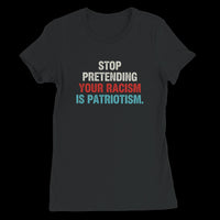 Load image into Gallery viewer, Stop Pretending Your Racism Is Patriotism Uni-Sex T-Shirt