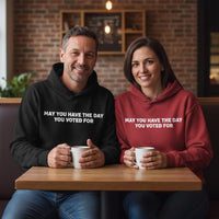 Load image into Gallery viewer, May You Have The Day You Voted For Uni-Sex Hoodie
