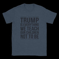 Load image into Gallery viewer, Trump is Everything We Teach Our Children Not To Be Men's T-Shirt