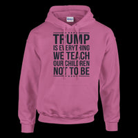 Load image into Gallery viewer, Trump Is Everything We Teach Our Children Not To Be Women&#39;s Hoodie
