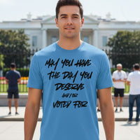 Load image into Gallery viewer, May You Have The Day You Deserve and/or Voted For T-Shirt
