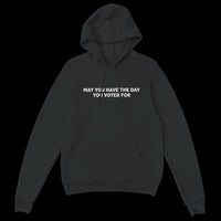 Load image into Gallery viewer, May You Have The Day You Voted For Uni-Sex Hoodie
