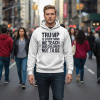 Load image into Gallery viewer, Trump Is Everything We Teach Our Children Not To Be Men&#39;s Hoodie
