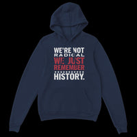 Load image into Gallery viewer, We&#39;re Not Radical We Just Remember History Uni-Sex Hoodie
