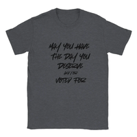 Load image into Gallery viewer, May You Have The Day You Deserve and/or Voted For T-Shirt
