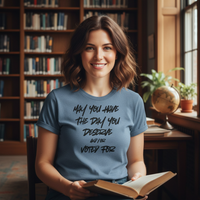 Load image into Gallery viewer, May You Have The Day You Deserve and/or Voted For Women&#39;s T-Shirt

