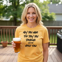 Load image into Gallery viewer, May You Have The Day You Deserve and/or Voted For Women&#39;s T-Shirt
