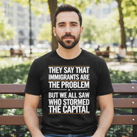 Load image into Gallery viewer, They Say That Immigrants Are The Problem But We All Saw Who Stormed The Capital Shirt Men&#39;s T-Shirt
