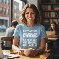 Load image into Gallery viewer, They Say That Immigrants Are The Problem But We All Saw Who Stormed The Capital Women&#39;s T-Shirt

