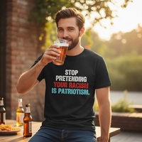 Load image into Gallery viewer, Stop Pretending Your Racism is Patriotism Men&#39;s T-Shirt
