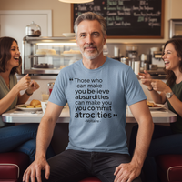 Load image into Gallery viewer, Those Who Can Make You Believe Absurdities Can Make You Commit Atrocities Men&#39;s T-Shirt
